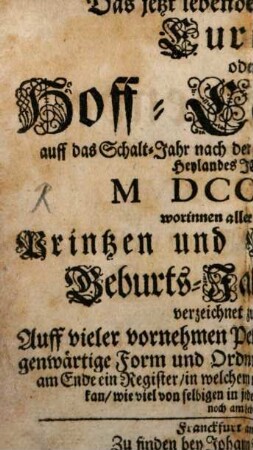 Das jetzt lebende Durchlauchtige Europa, oder Hoff-Calender, auff das Schalt-Jahr nach der gnadenreichen Geburt unsers Heylandes Jesu Christi MDCCXVI. : worinnen aller Christlichen Printzen und Printzessinnen Geburts-Jahr und Tag verzeichnet zu finden