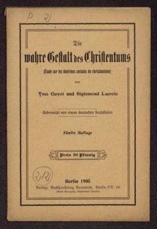 Yves Guyot und Sigismund Lacroix: Die wahre Gestalt des Christentums (Études sur les doctrines Sociales du christianisme). Übersetzt von einem deutschen Sozialisten. 5. Aufl. (Verlag: Buchhandlung Vorwärts, Berlin)