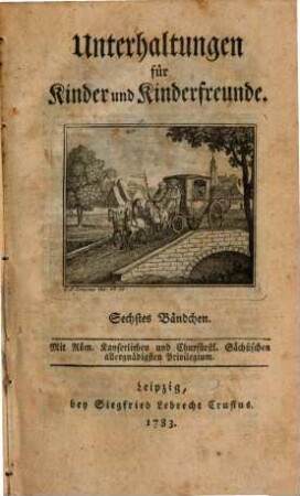 Unterhaltungen für Kinder und Kinderfreunde. 6, 6. 1783