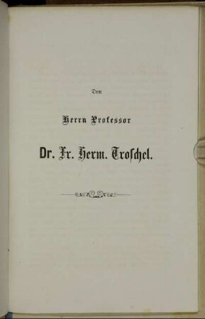 Dem Herrn Professor Dr. Fr. Herm. Troschel