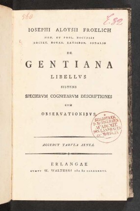 Iosephii Aloysii Froelich ... De gentiana libellvs sistens speciervm cognitarvm descriptiones cvm observationibvs. Accedit tabvla aenea