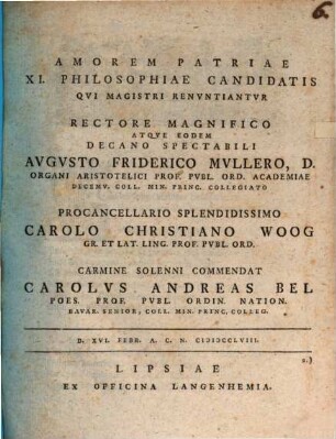 Amorem patriae XI philosophiae candidatis qui magistri renunciantur ... carmine solenni commendat Carolus Andreas Belius