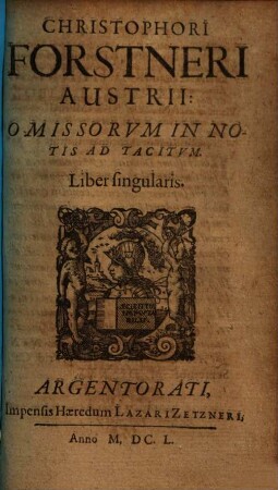 Ad annales C. Cornelii Taciti notae politicae Christophori Forstneri ad libros ... annalium C. Cornelii Taciti notae politicae. 4. Omissorum in notis ad Tacitum. - 1650. - 80 S.