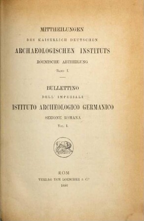Mitteilungen des Deutschen Archäologischen Instituts, Römische Abteilung = Bullettino dell'Istituto Archeologico Germanico, Sezione Romana. 1, 1. 1886
