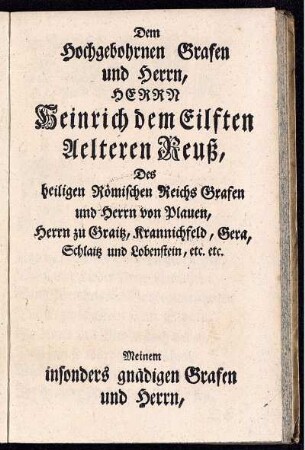 Dem Hochgebohrnen Grafen und Herrn, Herrn Heinrich dem Eilften Aelteren Reuß ...