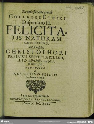 Collegii Ethici Disputatio II. Felicitatis Naturam Continens : Proposita ab Augustino Feigio