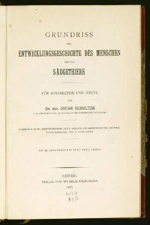 Grundriss der Entwicklungsgeschichte des Menschen und der Säugethiere : für Studirende und Ärzte ; bearbeitet unter Zugrundelegung der 2. Aufl. des Grundrisses der Entwicklungsgeschichte von A. Koelliker ; mit 391 Abbildungen im Text und auf 6 Tafeln