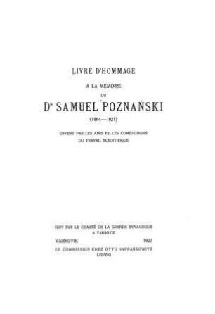 Livre d'hommage à la mémoire du Dr. Samuel Poznánski (1864-1921) : offert par les amis les compagnons du travail scientifique
