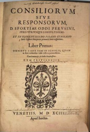 Consiliorvm Sive Responsorvm D. Sfortiæ Oddi Pervsini ... Liber Primus : Omnibvs Sane Tam In Scholis, Qvam in foro versantibus valde vtilis ac pernecessarius ; Cum Summarijs, & Indice locupletissimis