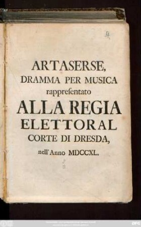 Artaserse : Dramma Per Musica rappresentato Alla Regia Elettoral Corte Di Dresda, nell' Anno MDCCXL