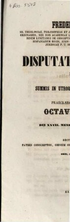 Fredericus Kunstmann, ss. theologiae, philosophiae et juris utriusque doctor ... ad disputationem publicam sine praeside pro summis in utroque jure honoribus rite obtinendis a ... Octavio de Theodori, Romano-Moldaviensi, die XXVII. Mensis Februarii MDCCCLVIII. ... habendam ... invitat