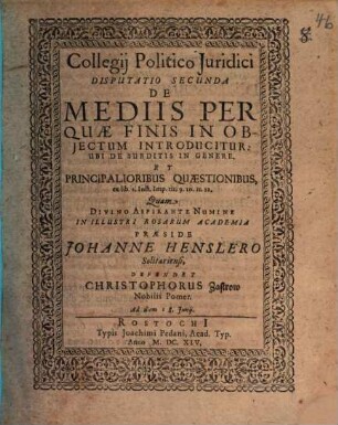 Collegium politico-iuridicum, Disc. II.. De mediis, perquae finis in obiectum introducitur ...