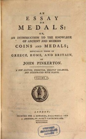 An essay on medals: Or, An Introduction To The Knowledge Of Ancient And Modern Coins And Medals : especially those of Greece, Rome, And Britain, 2