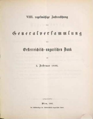 Regelmäßige Jahressitzung der Generalversammlung der Österreichisch-Ungarischen Bank. 8. 1886, 3. Febr.