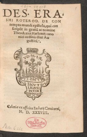 DES. ERA=||SMI ROTEROD. DE CON||temptu mundi epistola, quã con||scripsit in gratiã ac nomine || Theodorici Harlemij cano||nici ordinis diui Au||gustini.||