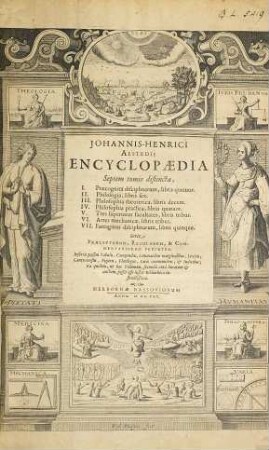 Johannis-Henrici Alstedii Encyclopaedia Septem tomis distincta : I. Praecognita disciplinarum, libris quatuor. II. Philologia, libris sex. III. Philosophia theoretica, libris decem. IV. Philosophia practica, libris quatuor. V. Tres superiores facultates, libris tribus. VI. Artes mechanicae, libris tribus. VII. Farragines disciplinarum, libris quinque. Serie Praeceptorum, Regularum, & Commentariorum Perpetua ...