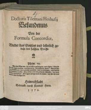 Doctoris Tilemani Heshusij || Bekandtnus || Von der || Formula Concordiae,|| Wieder das Gottlos vnd lesterlich ge=||dicht des falschen Brieffs.|| ... ||