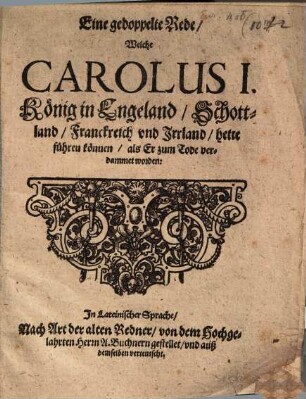 Eine gedoppelte Rede, welche Carolus I. König in England ... hette führen können