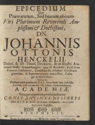 Epicedium Quo Praematurum, Sed beatum obitum Viri Plurimum Reverendi Amplissimi & Doctissimi, Dn. Johannis Ottonis Henckelii ...