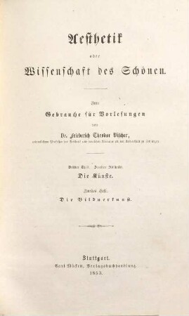 Aesthetik oder Wissenschaft des Schönen : zum Gebrauche für Vorlesungen, 3. Theil. Die Kunstlehre