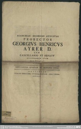Academiae Georgiae Avgvstae Prorector Georgivs Henricvs Ayrer D. Cvm Cancellario Et Senatv Svccessorem Svvm Commendat Civibus : Dispvtantvr Qvaedam De Medicina Civili