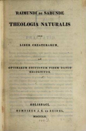 Theologia naturalis seu liber creaturarum, ad optimarum editionum fidem denuo recognitus : [Hrsg. v.] (Joachim Sighart.)
