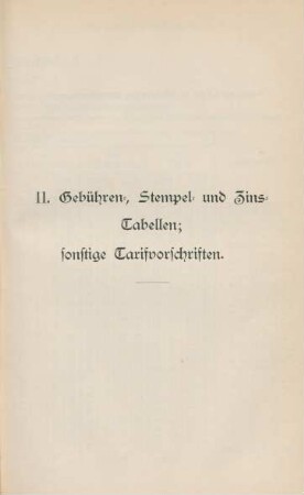 II. Gebühren-, Stempel- und Zins-Tabellen; sonstige Tarifvorschriften.
