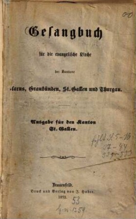Gesangbuch für die evangelische Kirche der Kantone Clarus, Graubünden, St. Gallen und Thurgau : Ausgabe für den Kanton St. Gallen