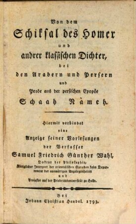 Von dem Schiksal des Homer und andrer klassischen Dichter, bei den Arabern und Persern und Probe aus der persischen Epopöe Schaah Nämeh