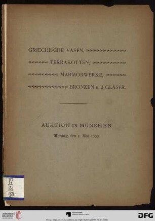 Katalog einer bedeutenden, höchst interessanten Sammlung griechischer Vasen, Terrakotten, Marmorwerke, Bronzen und Gläser : Auktion in München, Montag den 1. Mai 1899 und Dienstag den 2. Mai