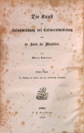 Die Kunst im Zusammenhang der Culturentwickelung und die Ideale der Menschheit, 1. Die Anfänge der Cultur und das orientalische Alterthum in Religion, Dichtung und Kunst : ein Beitrag zur Geschichte des menschlichen Geistes