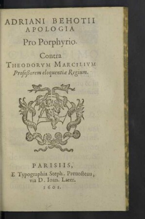Adriani Behotii Apologia Pro Porphyrio. Contra Theodorvm Marcilivm Profeßorem eloquentiae Regium