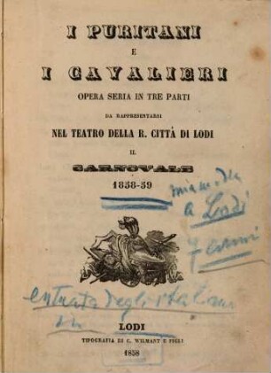 I puritani e i cavalieri : Opera seria in 3 parti. (Parole: C[arlo] Pepoli. Musica: Vincenzo Bellini.) Da rappresentarsi nel Teatro della R. Città di Lodi il Carnovale 1858 - 59