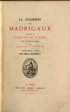 La journée des Madrigaux : suivie de la Gazette de Tendre (avec la carte de Tendre) et du carnaval des prétieuses