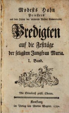 Modests Hahn Priesters aus dem Orden der minderen Brüder Konventualen Predigten auf die Festtäge der seligsten Jungfrau Maria, 1