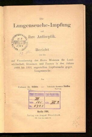 Die Lungenseuche-Impfung und ihre Antiseptik : Bericht über die auf Veranlassung des Herrn Ministers für Landwirthschaft, Domänen und Forsten in den Jahren 1888 bis 1891 angestellten Impfversuche gegen Lungenseuche