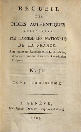 Recueil des pièces, authentiques approuvées par l'Assemblée Nationale de la France : avec toutes les résolutions et délibérations et tout ce qui doit former la constitution françoise, 3