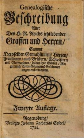 Genealogische Beschreibung Aller des H.R. Reichs jetztlebender Graffen und Herren Sammt Deroselben Gemahlinnen, Herren, Fräulinnen, auch Brüdern, Schwestern und Verwandten ...