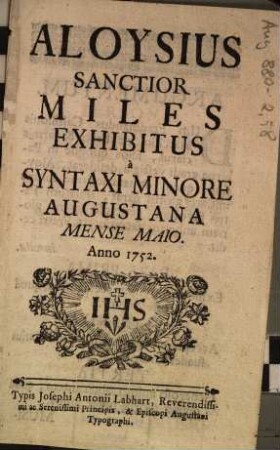 Aloysius Sanctior Miles Exhibitus à Syntaxi Minore Augustana Mense Maio Anno 1752