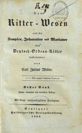 Carl Julius Weber's sämmtliche Werke, 12. Das Ritter-Wesen und die Templer, Johanniter und Marianer oder Deutsch-Ordens-Ritter ; 1