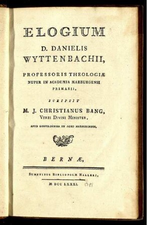 Elogium D. Danielis Wyttenbachii, Professoris Theologi Nuper In Academia Marburgensi Primarii