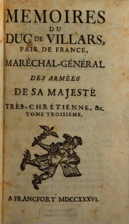 Mémoires Du Duc De Villars Pair De France, Maréchal Général Des Armées De Sa Majesté Tres-Chretienne, &c.. 3