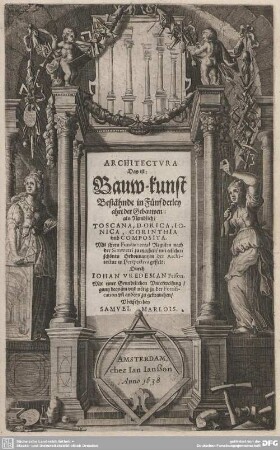 Architectura Das ist: Bauw-kunst : Bestähnde in Fünfderley ahrt der Gebauwen: als Nemblich, Toscana, Dorica, Ionica, Corinthia und Composita; Mit ihren Fundamental Regulen nach der Simmetri zu machen, mit etlichen schönen Ordonnantzen der Architectur in Perspectiva gestelt