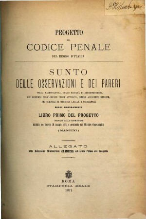 Progetto del codice penale del regno d'Italia presentato alla Camera dei Deputati nella tornata del 25 novembre 1876 dal Ministro di Grazia e Giustizia e dei Culti  con la relazione ministeriale. 1a