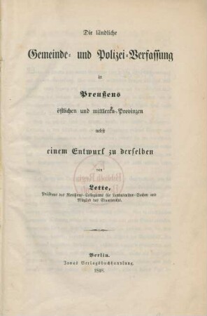 Die ländliche Gemeinde- und Polizei-Verfassung in Preußens östlichen und mittleren Provinzen : nebst einem Entwurf zu derselben