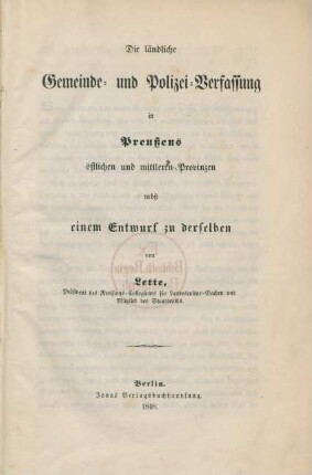 Die ländliche Gemeinde- und Polizei-Verfassung in Preußens östlichen und mittleren Provinzen : nebst einem Entwurf zu derselben