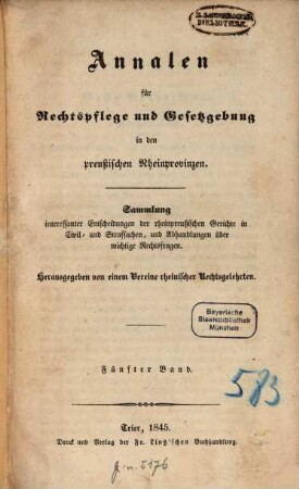 Annalen für Rechtspflege und Gesetzgebung in den preußischen Rheinprovinzen : Sammlung interessanter Entscheidungen der rheinpreußischen Gerichte in Civil- und Strafsachen, und Abhandlungen über wichtige Rechtsfragen. 5. 1845