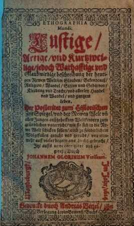 Ethographiae Mundi Pars ..., [1]. Lustige, Artige, und Kurtzweilige, jedoch Warhafftige und Glaubwirdige beschreibung der heutigen Newen Welt, im Glauben, Bekendtniß, Religion, Wandel ...