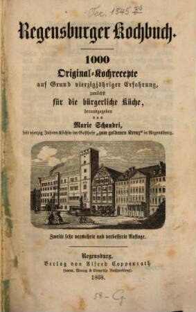 Regensburger Kochbuch : 1000 Original-Kochrecepte auf Grund vierzigjähriger Erfahrung, zunächst für die bürgerliche Küche