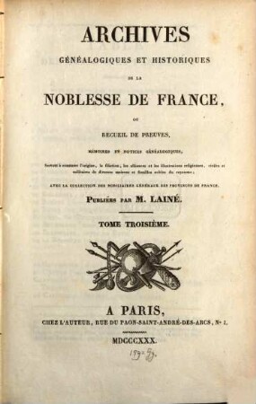 Archives généalogiques et historiques de la Noblesse de France : ou recueil de preuves memoires et notices généalogiques, servant à contaster l'origine, la filiation, les alliances et les illustrations religieuses civiles et morales de diverses maisons et familles nobles du royaume, 3